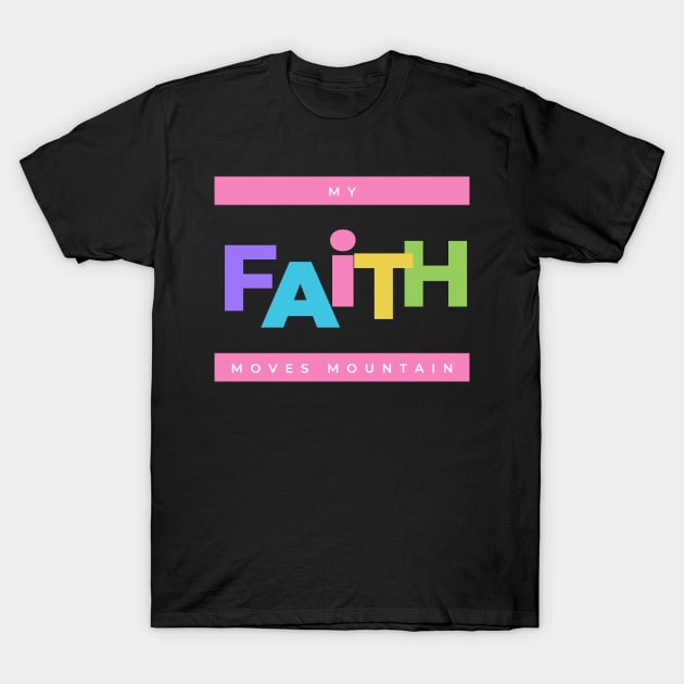 My faith moves mountain T-Shirt by NewCreation